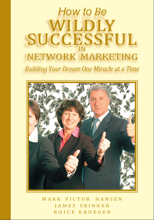 How to Be Wildly Successful and Profitable in Network Marketing